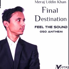 Meraj Uddin Khan - Final Destination (Original Mix) [Feel The Sound 050 Anthem]