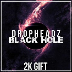 Dropheadz - Black Hole (Original Mix) 2K GIFT *SUPPORTED BY JAGGS & OLLY JAMES*