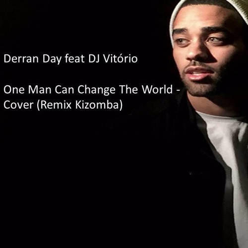 Derran Day Feat DJ Vitório - One Man Change The World - Cover (Remix Kizomba )