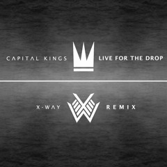 Capital Kings - Live For The Drop (X-Way Remix)
