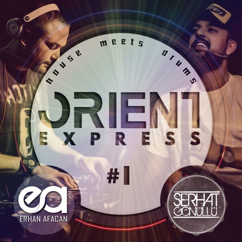 Orient Express #1 | 'House meets drums' | Percussion by Serhat Gönüllü