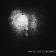 ASK020, Mechanist & I.conik - SubEQTum (Original Mix)