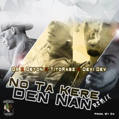 Ox - Nota Kere Den Nan (Remix) Ft. Deyon, TitoRasz & Devi Dev [Prod. by Ox]