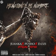 Juanka El Problematik Ft Pusho & D.ozi - Mencionen Mi Nombre (Official Remix)