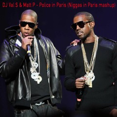 DJ Val S & Matt P - Police In Paris (Niggas In Paris Mashup)