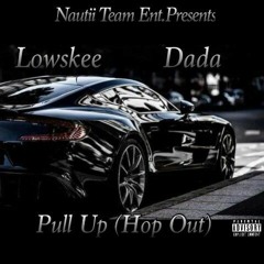 Pull Up (Hop Out) - Lowskee X Dada NTE