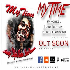 MY TIME -  Featuring \ Sanchez , Buju Banton , Beres Hammond