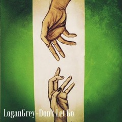 LoganGrey- Don't Let Go