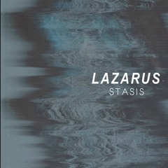 Lazarus - Stasis