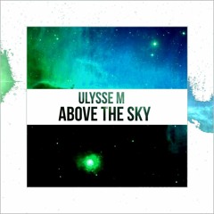 Ulysse M - Above The Sky (Original Mix)