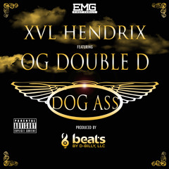 OG DOUBLE D ft XVL HENDRIX - ''DOG ASS''  X PRODUCED BY BEATS BY D - BILLY