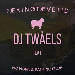DJ Twåels - FÆRINGTÆVETID feat. MC Mork & Ratking Filur