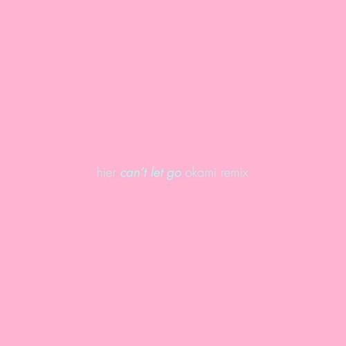 Hier - Can't Let Go (Feat. Lily So) (Okami (人 •ᴗ•) Remix)