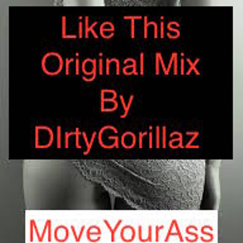 "like this" Original Mix by DirtyGorillaz "C7dBerns"