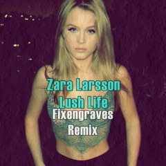 Zara Larsson - Lush Life (Fixengraves Remix) [BUY/COMPRAR - FREE DOWNLOAD]