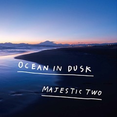 Majestic Two「Ocean In Dusk」Digest