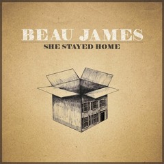 Beau James - She Stayed Home