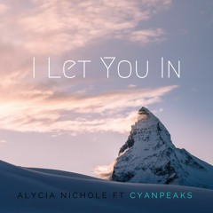 I Let You In - RoughEdit - AlyciaNichole produced by CyanPeaks