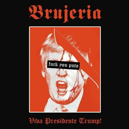 brujeria-viva-presidente-trump-all-rights-reserved-to-brujeria-and-nuclear-blast-records-2016