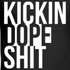 Kicken Dope Shit