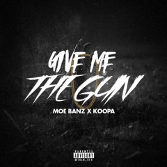 Moe Banz X Koopa - Give Me The Gun (Prod. By BeezyStreets)