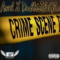 DuhItsTheGlo X Axel - Crime Scene