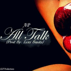 [AP] All Talk (Prod By: Lexi Banks)