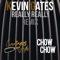 Really Really - Kevin Gates (Champagne Poppers & Chow Chow Remix)