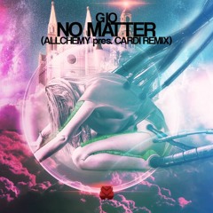 Gio - No Matter (Allchemy pres. Cardi Remix)