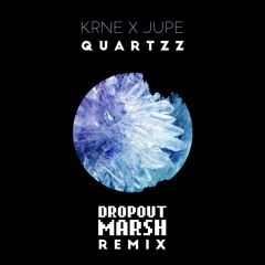 KRNE x Jupe - Quartzz (DROPOUT MARSH Remix)