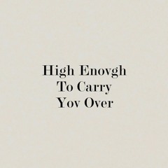 High Enough To Carry You Over (CHVRCHES cover)
