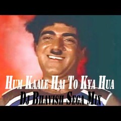 Hum Kaale Hain To Kya Hua X DJ Bhavi$h Sega Refix [Buy=Free Download]
