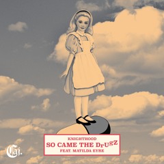 Knighthood. - So Came The DrUgZ. Feat. Matilda Eyre