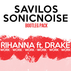 Rihanna - Work Ft. Drake (Savilos & SonicNoise Bootleg)(Free DL)