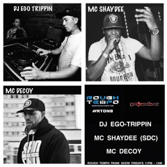 ROUGH TEMPO PANIK SHOW - DJ EGO TRIPPIN - MC SHAYDEE - MC DECOY