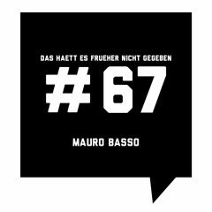 Das Haett Es Frueher Nicht Gegeben #67 Mauro Basso