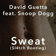 David Guetta Feat. Snoop Dogg - Sweat (Sl4tch Bootleg) [OUT NOW]