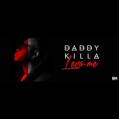 (Daddy Killa) Leva-me