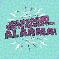 WILDSOUND & WHITE GANGSTER - ALARMA [FREE DL]