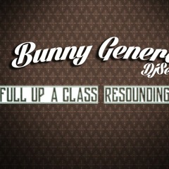 Moombah >Bunny General x Dj Sebak - Full up a class Resounding RMx
