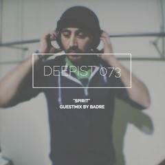 Deepist Podcast 073 Spirit // Guestmix by Badre