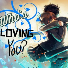 Nightcore - Who's Loving You?