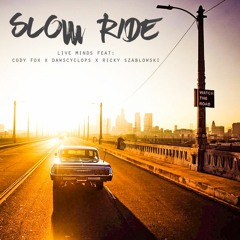 Slow Ride Feat. Cody Fox x Dawscyclops x Ricky Szlablowski