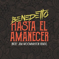 Benedetto - Hasta El Amanecer (Nicky Jam Moombahton Remix)