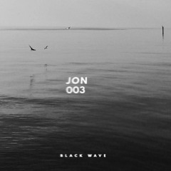 Black Wave 003 - JON