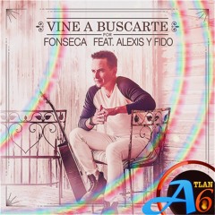 Fonseca Feat. Alexis Y Fido - Vine A Buscarte (A†lan6 Mix)