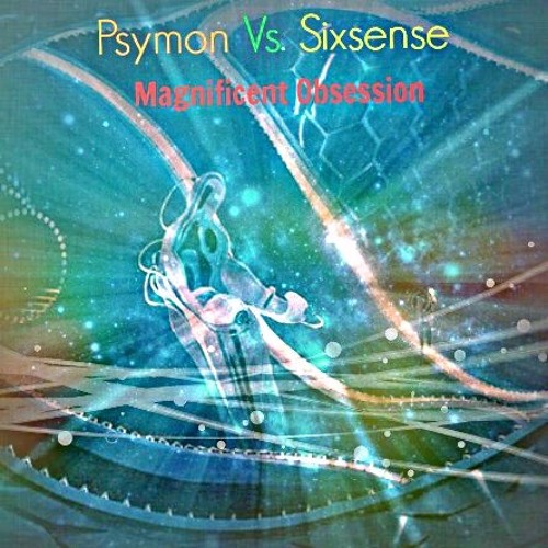 Psymon Vs. Sixsense - Magnificent Obsession ( New 2016) - MASTER