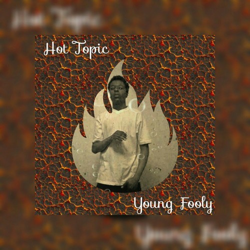Young Fooly (Hot Topic) Prod. Lyric On DA Beat