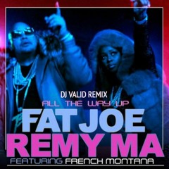 Fat Joe & Remy Ma - All The Way Up - DJ Valid Remix