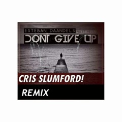 Esteban Daandels - Don't Give Up Feat. Polet Velez (CRIS SLUMFORD! Remix)FREE DOWNLOAD